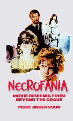 Necrofania: Movie Reviews from Beyond the Grave by Andersson, Pidde