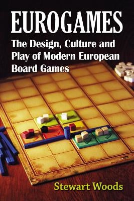 Eurogames: The Design, Culture and Play of Modern European Board Games by Woods, Stewart