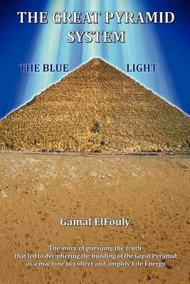 The Great Pyramid System: The Blue Light (Full Color Version) by Elfouly, Gamal