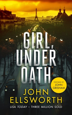 Girl, Under Oath: A Legal Thriller by Ellsworth, John