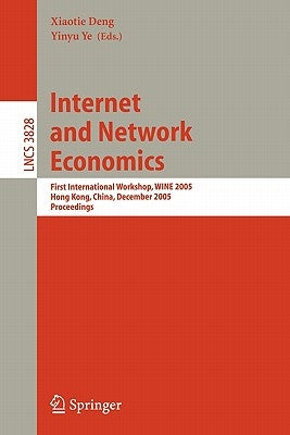 Internet and Network Economics: First International Workshop, Wine 2005, Hong Kong, China, December 15-17, 2005, Proceedings by Deng, Xiaotie
