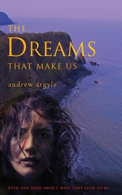 The Dreams that Make Us by Argyle, Andrew