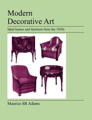 Modern Decorative Art by Adams, Maurice, Sr.