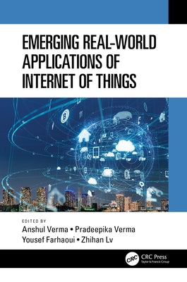 Emerging Real-World Applications of Internet of Things by Verma, Anshul