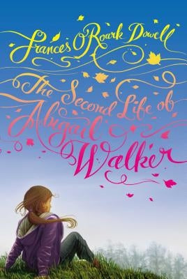 The Second Life of Abigail Walker by Dowell, Frances O'Roark