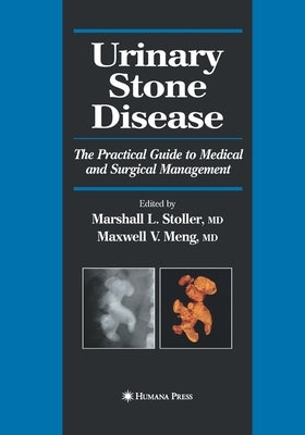 Urinary Stone Disease: The Practical Guide to Medical and Surgical Management by Stoller, Marshall L.