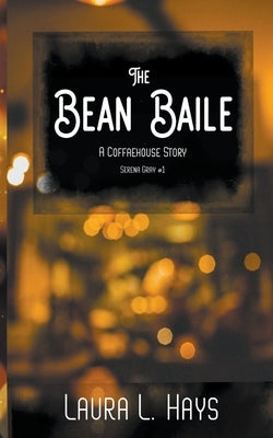 The Bean Baile: A Coffaehouse Story by Hays, Laura L.