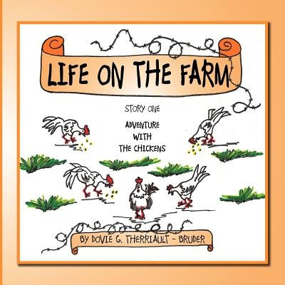 Life on the Farm: Story One Adventure with the Chickens by Therriault -. Bruder, Dovie G.