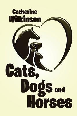 Cats, Dogs and Horses by Wilkinson, Catherine