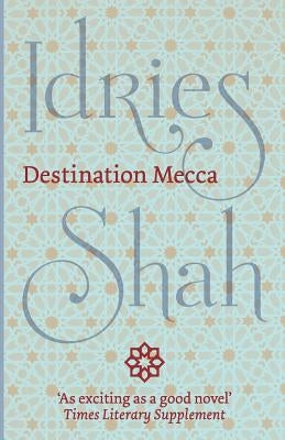 Destination Mecca by Shah, Idries