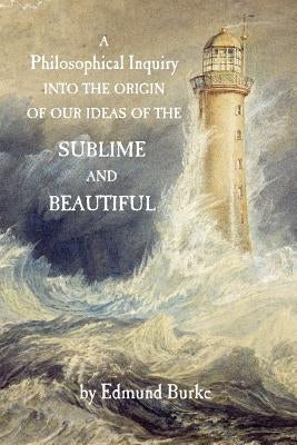 A Philosophical Inquiry into the Origin of our Ideas of the Sublime and Beautiful by Payne, David G.