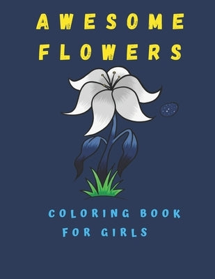 Awesome Flowers Coloring Book For Kids: Flowers Coloring Book For Kids ( 100 Pages) 8.5" × 11" by Sarah, Katalina