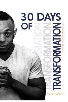 30 Days of Transformation: A Guide to Your Authentic Self by Samuel, Mutsa