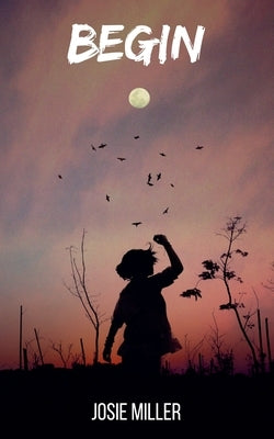 Begin by Miller, Josie