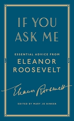 If You Ask Me: Essential Advice from Eleanor Roosevelt by Roosevelt, Eleanor