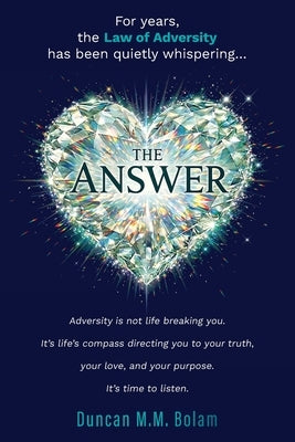 The Answer: How The Law of Adversity Becomes The Invocation For An Aligned Life by Bolam, Duncan M. M.