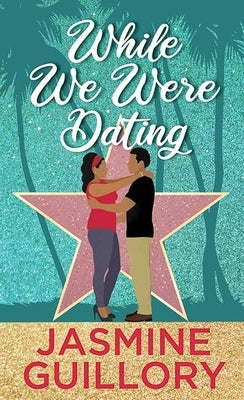 While We Were Dating by Guillory, Jasmine