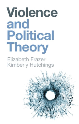 Violence and Political Theory by Frazer, Elizabeth