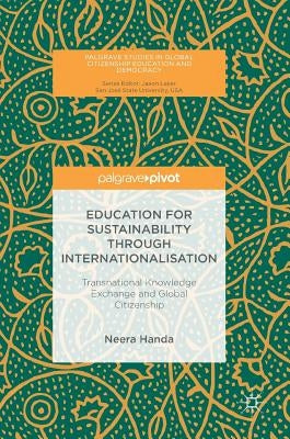 Education for Sustainability Through Internationalisation: Transnational Knowledge Exchange and Global Citizenship by Handa, Neera