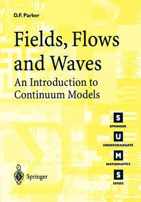 Fields, Flows, and Waves: An Introduction to Continuum Models by Parker, David F.