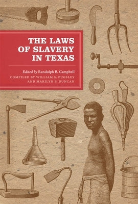 The Laws of Slavery in Texas: Historical Documents and Essays by Campbell, Randolph B.