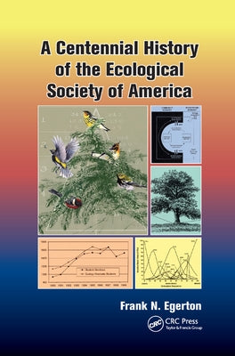 A Centennial History of the Ecological Society of America by Egerton, Frank N.