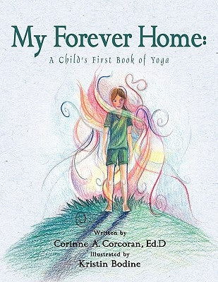 My Forever Home: A Child's First Book of Yoga by Corcoran Ed D., Corinne A.