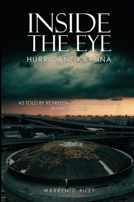 Inside the Eye of the Hurricane Katrina by Riley, Warren J.
