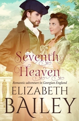 Seventh Heaven: Romantic adventure in Georgian England by Bailey, Elizabeth