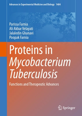 Proteins in Mycobacterium Tuberculosis: Functions and Therapeutic Advances by Farnia, Parissa