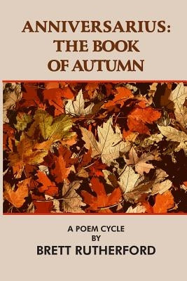 Anniversarius: The Book of Autumn by Rutherford, Brett