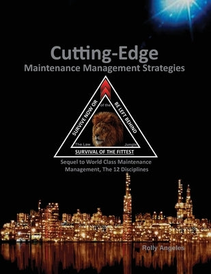 Cutting Edge Maintenance Management Strategies: Sequel to World Class Maintenance Management, The 12 Disciplines by Angeles, Rolly