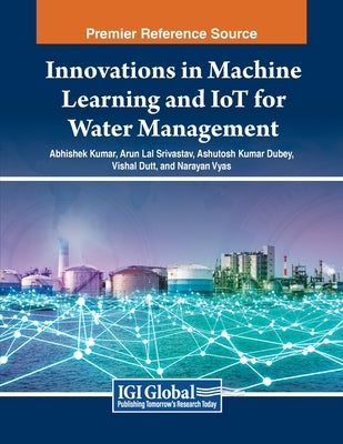 Innovations in Machine Learning and IoT for Water Management by Kumar, Abhishek