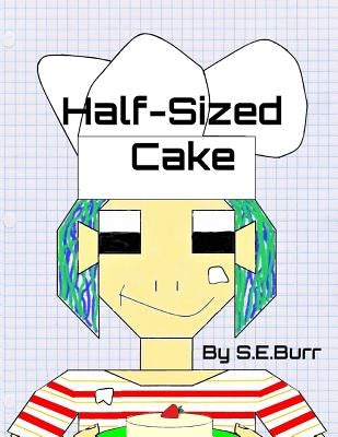 Half-Sized Cake: A Funny Story About Fractions by Burr, S. E.