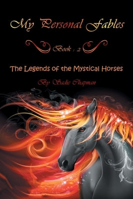 My Personal Fables: (Book 2: the Legends of the Mystical Horses) by Chapman, Sadie