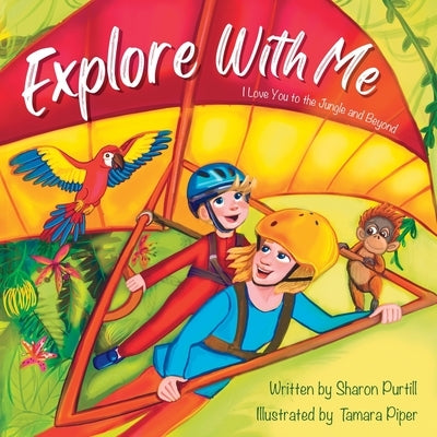 Explore With Me: I Love You to the Jungle and Beyond (Mother and Son Edition) by Purtill, Sharon