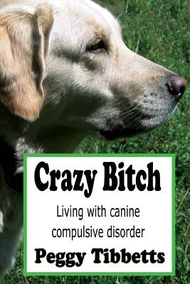 Crazy Bitch by Tibbetts, Peggy