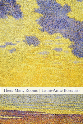 These Many Rooms by Bosselaar, Laure-Anne
