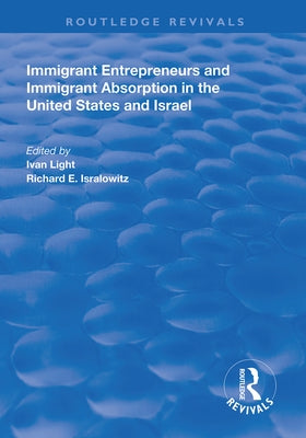 Immigrant Entrepreneurs and Immigrants in the United States and Israel by Light, Ivan
