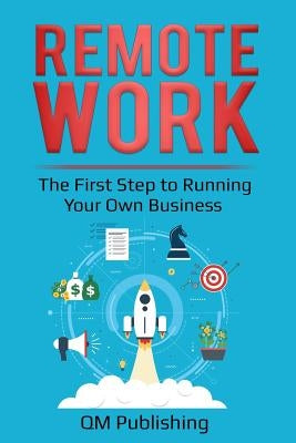 Remote Work: The First Step to Running Your Own Business by Publishing, Qm