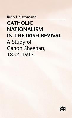 Catholic Nationalism in the Irish Revival by Fleischmann, R.