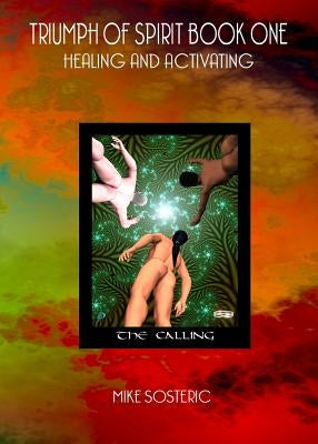 Triumph of Spirit Book One: Healing and Activating with the Triumph of Spirit Archetypes by Sosteric, Mike