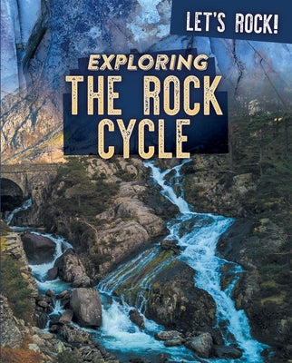 Exploring the Rock Cycle by Rogers, Marie