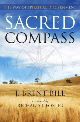Sacred Compass: The Way of Spiritual Discernment by Bill, J. Brent
