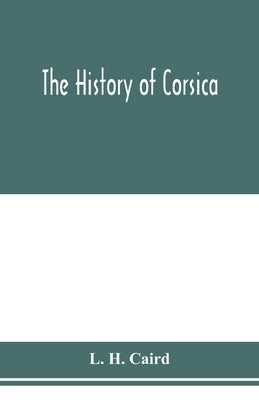 The history of Corsica by H. Caird, L.