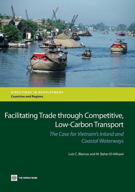 Facilitating Trade Through Competitive, Low-Carbon Transport: The Case for Vietnam's Inland and Coastal Waterways by Blancas, Luis C.