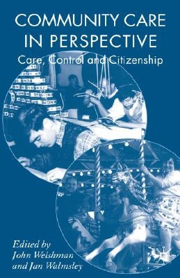 Community Care in Perspective: Care, Control and Citizenship by Welshman, J.