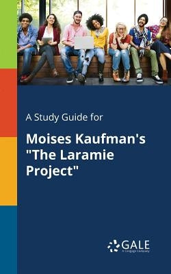 A Study Guide for Moises Kaufman's The Laramie Project by Gale, Cengage Learning