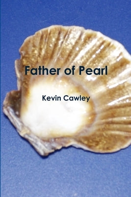 Father of Pearl by Cawley, Kevin