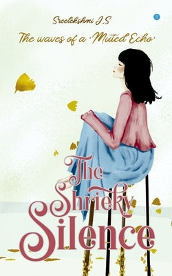 The Shrieky Silence by Sreelekshmi, J. S.